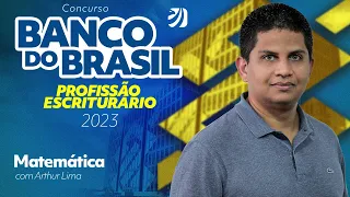 Concurso Banco do Brasil: Profissão Escriturário 2023 - Matemática com Prof. Arthur Lima