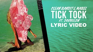 Clean Bandit, Mabel - Tick Tock feat 24kGoldn (LYRICS)