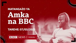 AMKA NA BBC 7/03/2022