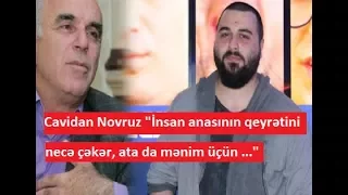 Cavidan Novruz "İnsan anasının qeyrətini necə çəkər, ata da mənim üçün ..."