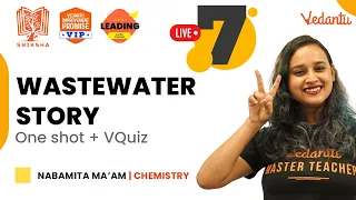 Wastewater story - One shot + VQuiz | CBSE Class 7 Science | Nabamita Mam | Vedantu Young Wonders