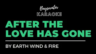AFTER THE LOVE HAS GONE - Karaoke by Earth Wind & Fire