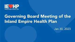 Governing Board meeting of the Inland Empire Health Plan - January 30, 2023