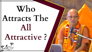 Who Attracts The All Attractive ? || HH Bhakti Anugraha Janardana Swami Maharaj