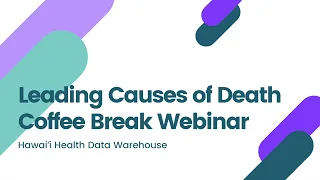 Coffee Break Webinar| Leading Causes of Death Reports