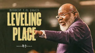 Leveling Place - Bishop T.D. Jakes