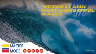 THE WEIRDEST AND MOST WONDERFUL WAVES