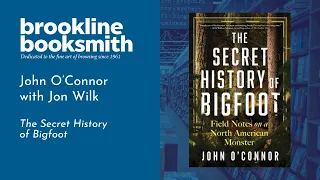 Live at Brookline Booksmith! John O’Connor with Jon Wilk: The Secret History of Bigfoot