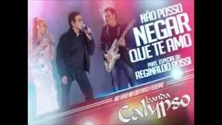 11 - Não Posso Negar Que Te Amo - (ft.Reginaldo Rossi) - DVD Calypso Ao Vivo no Destrito Federal