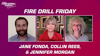 Fire Drill Friday with Jane Fonda, Jennifer Morgan, and Collin Rees