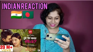 Indian Reaction on Tui Ki Amar Hobi ReIতুই কি আমার হবি রে| Pori Moni  Siam Bishwoshundori Movie Song