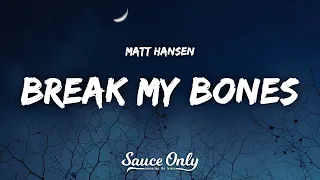 Matt Hansen - break my bones (Lyrics)
