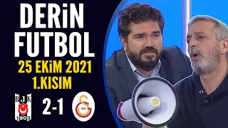 Derin Futbol 25 Ekim 2021 1.Kısım ( Beşiktaş 2-1 Galatasaray)