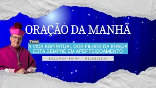 06.05.2024-ORAÇÃO DA MANHÃ-Tema: A vida espiritual dos filhos da Igreja está sempre em aperfeiçoamen