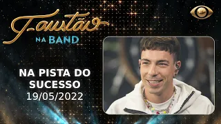 FAUSTÃO NA BAND - NA PISTA DO SUCESSO - 19/05/2022 - PROGRAMA COMPLETO