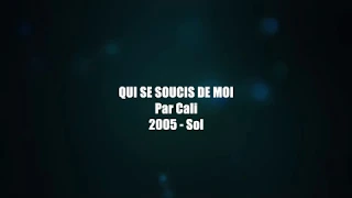 Qui Se Soucis De Moi - Cali (Karaoke)