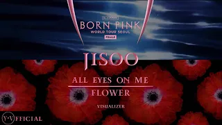 JISOO “ALL EYES ON ME x FLOWER” [ BORN PINK FINALE IN SEOUL | VISUALIZER] | Y.V