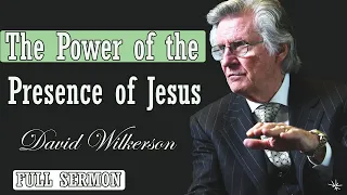 🅽🅴🆆 David Wilkerson 2024 🔥 IMPORTANT SERMON: "The Power of the Presence of Jesus" 🔥 MUST WATCH