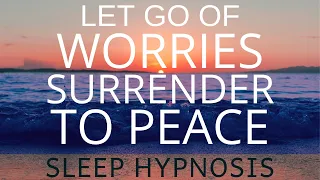 Sleep Hypnosis to Calm an Overactive Mind, Let Go of Worry & Anxiety,  Surrender to Peace Meditation