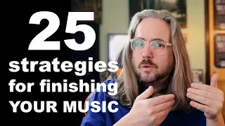 25 Strategies for Finishing Your Music