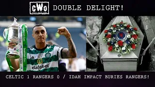 DOUBLE DELIGHT! / CELTIC 1 RANGERS 0 / IDAH IMPACT BURIES RANGERS!