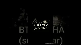 Btr x Mha (superstar)