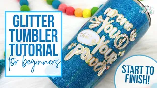 Glitter Tumbler Tutorial for Beginners | Step by Step, Start to Finish