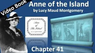 Chapter 41 - Anne of the Island by Lucy Maud Montgomery - Love Takes Up the Glass of Time