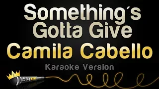 Camila Cabello - Something's Gotta Give (Karaoke Version)