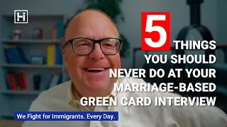 5 Things You Should Never Do At Your Marriage-Based Green Card Interview