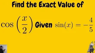 Exact Value of cos(x/2) given sin(x) = -4/5 and x in (3pi/2, 2pi) using Half-Angle Identities