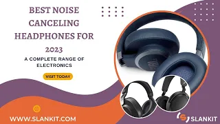 Best Noise Canceling Headphones For 2023   M