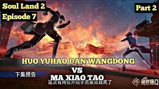 SOUL LAND 2 EPISODE 7 SUB INDO - HUO YUHAO VS XIAO TAO KETURUNAN MA HONGJUN