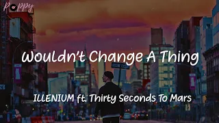 Wouldn’t Change A Thing - ILLENIUM ft. Thirty Seconds To Mars (Lyrics)