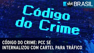 Código do Crime: PCC se internalizou com cartel para tráfico | SBT Brasil (23/08/23)