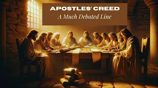 REALLY? A much debated LINE in the Apostles' Creed