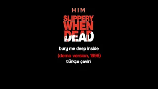 HIM | bury me deep inside (Slippery When Dead/1998) - türkçe çeviri