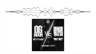 OG Nixin x DRINKURWATER - Attitude vs. Wet Wet (Anthem Edit)