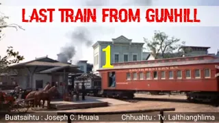 LAST TRAIN FROM GUNHILL - 1 | Buatsaihtu : Joseph C. Hruaia