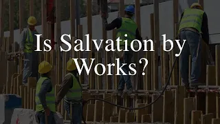 Is Salvation by Works?