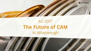 The FUTURE of CAM - Fusion 360 Live @ AU2017