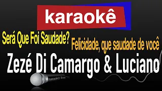 Karaokê - Será Que Foi Saudade?, Felicidade, que saudade de você - Zezé Di Camargo & Luciano 🎤