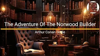 The Adventure Of The Norwood Builder - Arthur Conan Doyle