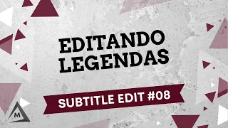 Subtitle Edit #08 - Editando Legendas