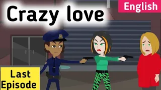 Crazy love last Episode | Learn English | English story | Sunshine English