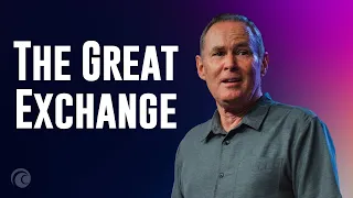 The Great Exchange | Pastor Bayless Conley | Cottonwood Church