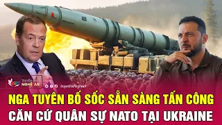 Toàn cảnh quốc tế: Nga tuyên bố sốc sẵn sàng tấn công căn cứ quân sự NATO tại Ukraine