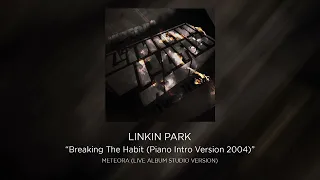 Linkin Park - Breaking The Habit (Piano Intro Version 2004) [STUDIO VERSION]