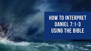 How to interpret Daniel 7 1-3 // How to use the Bible to interpret the Bible