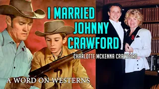 I Married Johnny Crawford and never saw THE RIFLEMAN! Exclusive with Charlotte McKenna Crawford